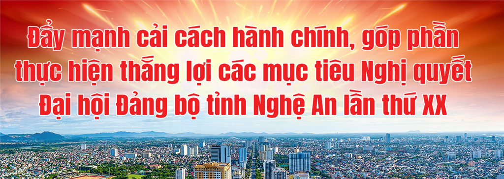 Đẩy mạnh cải cách hành chính, góp phần thực hiện thắng lợi các mục tiêu Nghị quyết Đại hội đại biểu Đảng bộ tỉnh Nghệ An lần thứ XX