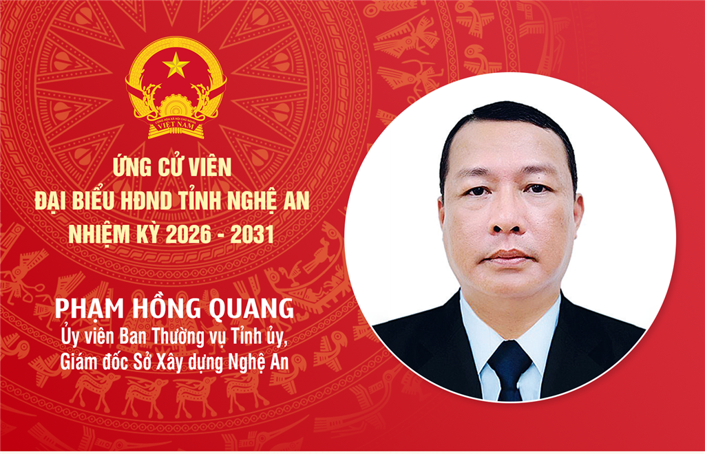 Tiểu sử đồng chí Phạm Hồng Quang - ứng cử viên đại biểu HĐND tỉnh Nghệ An nhiệm kỳ 2026 - 2031