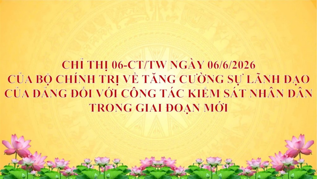 Phát huy vai trò của ngành Kiểm sát nhân dân theo tinh thần Chỉ thị số 06-CT/TW của Bộ Chính trị trong giai đoạn mới